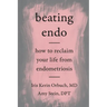 Beating Endo: How to Reclaim Your Life from Endometriosis
