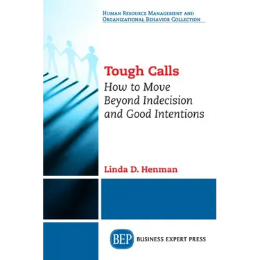 Tough Calls: How to Move Beyond Indecision and Good Intentions