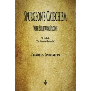 Spurgeon's Catechism: With Scriptural Proofs