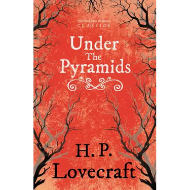 Under the Pyramids (Fantasy and Horror Classics);With a Dedication by George Henry Weiss