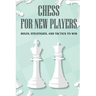 Chess For New Players: Rules, Strategies, And Tactics To Win: Books On Chess For Beginners