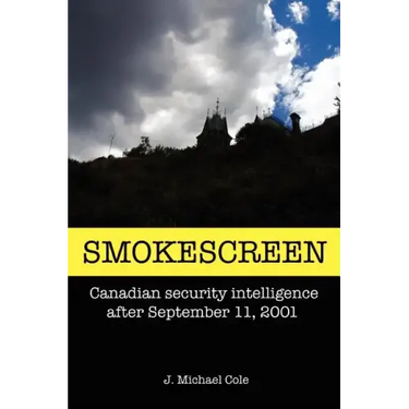 Smokescreen: Canadian Security Intelligence After September 11, 2001