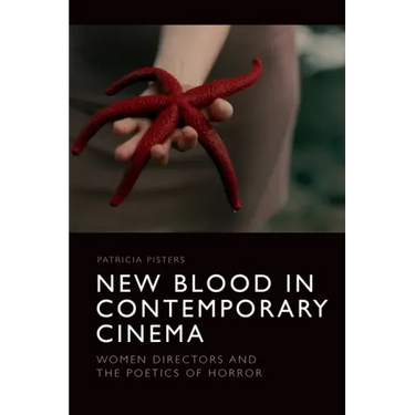 New Blood in Contemporary Cinema: Women Directors and the Poetics of Horror