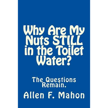 Why Are My Nuts Still in the Toilet Water?