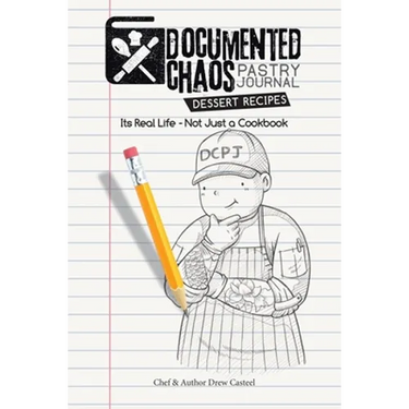 Documented CHAOS Pastry Journal Dessert Recipes: Its Real Life - Not Just a Cookbook