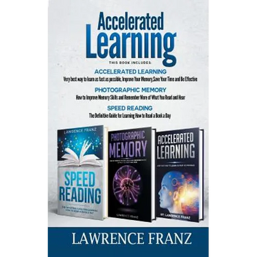 Accelerated Learning Series (3 Book Series): Speed_Reading, Photographic Memory, Accelerated Learning How to Use Advanced Learning Strategies to Learn