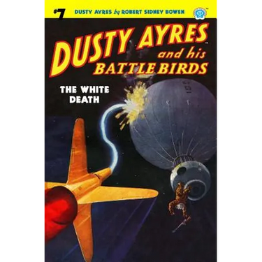 Dusty Ayres and his Battle Birds #7: The White Death