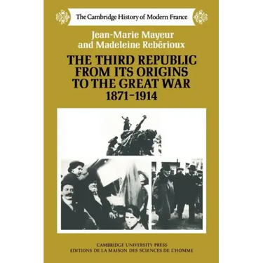 The Third Republic from Its Origins to the Great War, 1871 1914