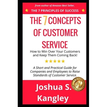 The 7 Concepts of Customer Service: How to Win Over Your Customers and Keep Them Coming Back! A Short and Practical Guide for Companies and Employees