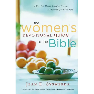 The Women's Devotional Guide to the Bible: A One-Year Plan for Studying, Praying, and Responding to God's Word