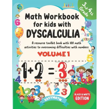 Math Workbook For Kids With Dyscalculia. A resource toolkit book with 100 math activities to overcoming difficulties with numbers. Volume 1. Black & W