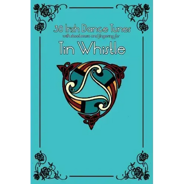 30 Irish Dance Tunes with Sheet Music and Fingering for Tin Whistle