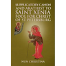 Supplicatory Canon and Akathist to Saint Xenia Fool for Christ of St Petersburg