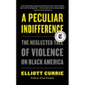 A Peculiar Indifference: The Neglected Toll of Violence on Black America