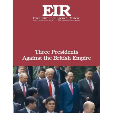 Three Presidents Against the British Empire: Executive Intelligence Review; Volume 45, Issue 30