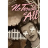 No Trouble at All