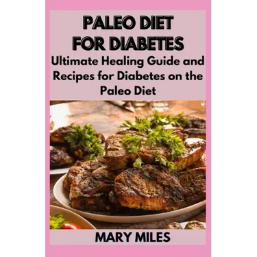 Paleo Diet for Diabetes: Ultimate Healing Guide and Recipes for Diabetes on the Paleo Diet