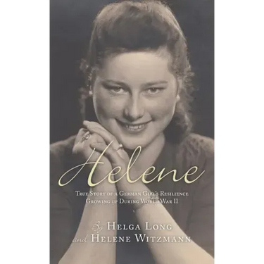 Helene: True Story of a German Girl's Resilience Growing Up During World War II