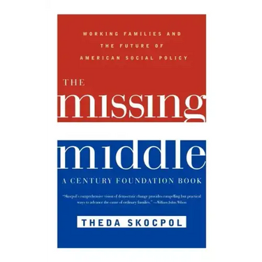 The Missing Middle: Working Families and the Future of American Social Policy