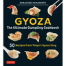 Gyoza: The Ultimate Dumpling Cookbook: 50 Recipes from Tokyo's Gyoza King - Pot Stickers, Dumplings, Spring Rolls and More!