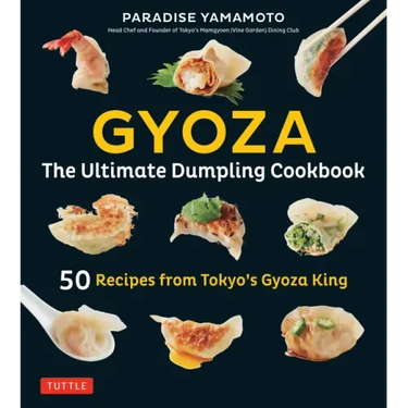 Gyoza: The Ultimate Dumpling Cookbook: 50 Recipes from Tokyo's Gyoza King - Pot Stickers, Dumplings, Spring Rolls and More!