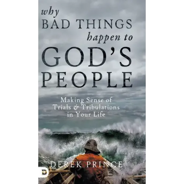 Why Bad Things Happen to God's People: Making Sense of Trials and Tribulations in Your Life