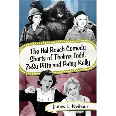 The Hal Roach Comedy Shorts of Thelma Todd, Zasu Pitts and Patsy Kelly