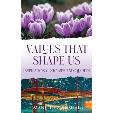 Values That Shape Us: Inspirational Stories and Quotes