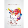A Letter to My Mother: Letters from Daughters Full of Love, Hope, Despair, Regret, and Forgiveness