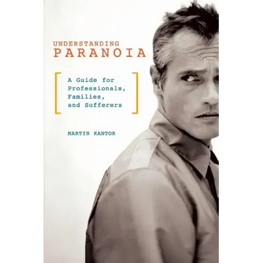 Understanding Paranoia: A Guide for Professionals, Families, and Sufferers
