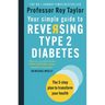 Your Simple Guide to Reversing Type 2 Diabetes: The 3-Step Plan to Transform Your Health