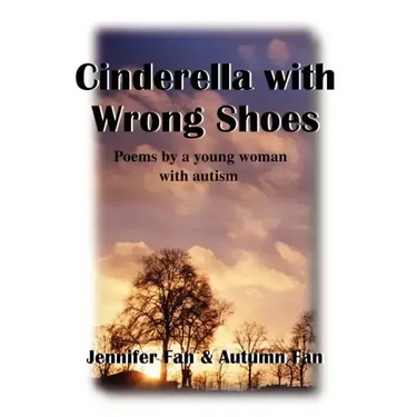 Cinderella with Wrong Shoes: Poems by a Young Woman with Autism
