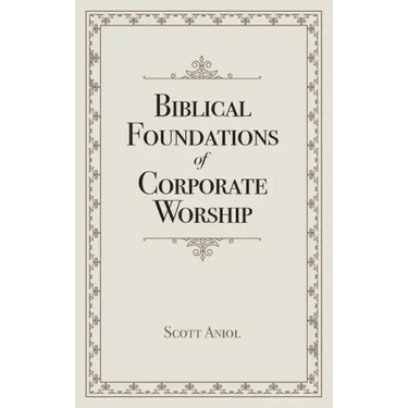 Biblical Foundations of Corporate Worship