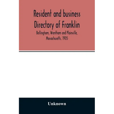 Resident and business directory of Franklin, Bellingham, Wrentham and Plainville, Massachusetts, 1905