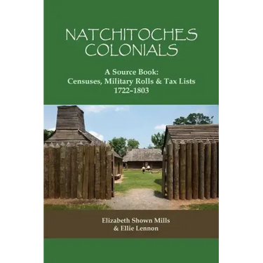 Natchitoches Colonials, a Source Book: Censuses, Military Rolls & Tax Lists, 1722-1803
