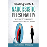 Dealing with A Narcissistic Personality: A Guide to Surviving A Narcissistic Relationship