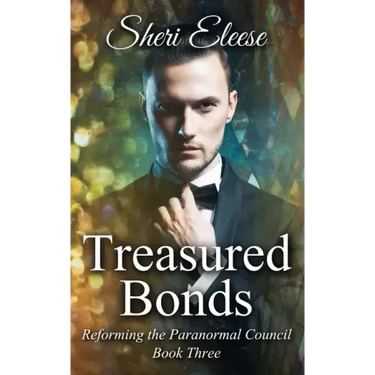 Treasured Bonds: Reforming the Paranormal Council Book Three