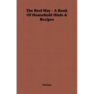 The Best Way - A Book Of Household Hints & Recipes