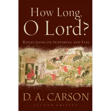 How Long, O Lord?: Reflections on Suffering and Evil