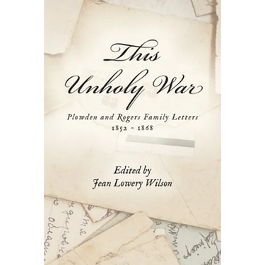 This Unholy War: Plowden and Rogers Family Letters 1852 - 1868