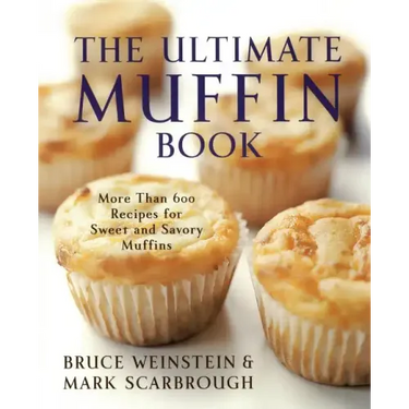 The Ultimate Muffin Book: More Than 600 Recipes for Sweet and Savory Muffins