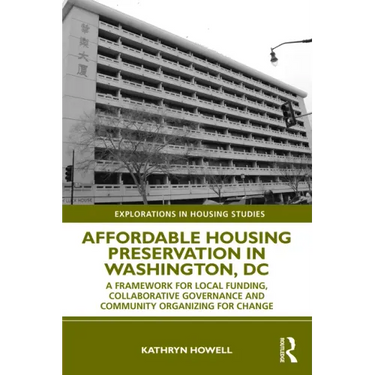Affordable Housing Preservation in Washington, DC: A Framework for Local Funding, Collaborative Governance and Community Organizing for Change