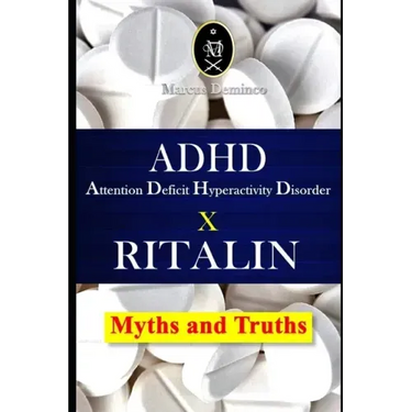ADHD - Attention Deficit Hyperactivity Disorder X RITALIN - Myths and Truths