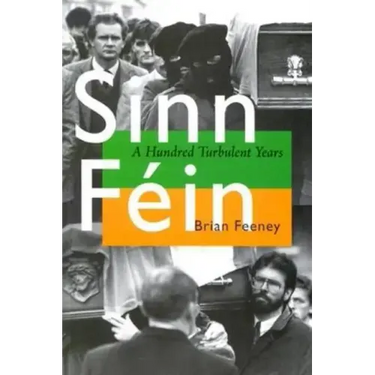 Sinn Féin: A Hundred Turbulent Years