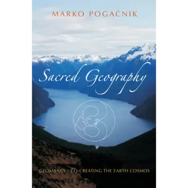 Sacred Geography: Geomancy: Co-Creating the Earth Cosmos