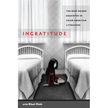 Ingratitude: The Debt-Bound Daughter in Asian American Literature