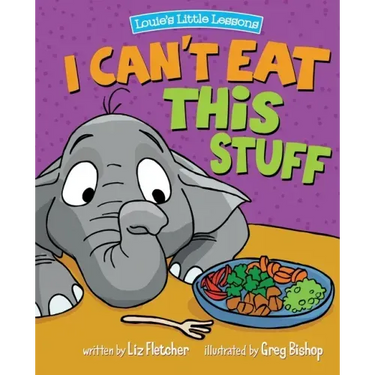 I Can't Eat This Stuff: How to Get Your Toddler to Eat Their Vegetables