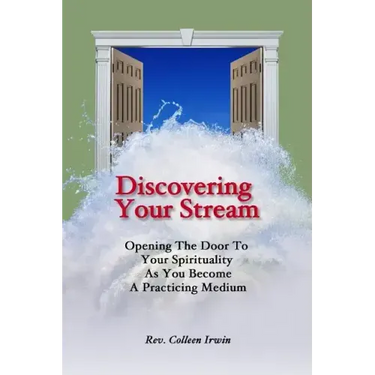 Discovering Your Stream: Opening The Door To Your Spirituality As You Become A Practicing Medium