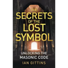 The Secrets of the Lost Symbol: Unlocking the Masonic Code