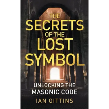 The Secrets of the Lost Symbol: Unlocking the Masonic Code